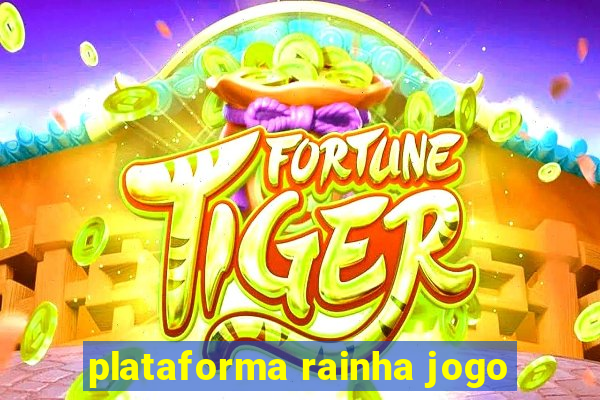 plataforma rainha jogo